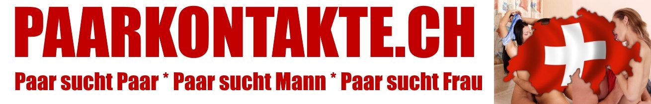 Paare aus der Schweiz suchen Kontakte